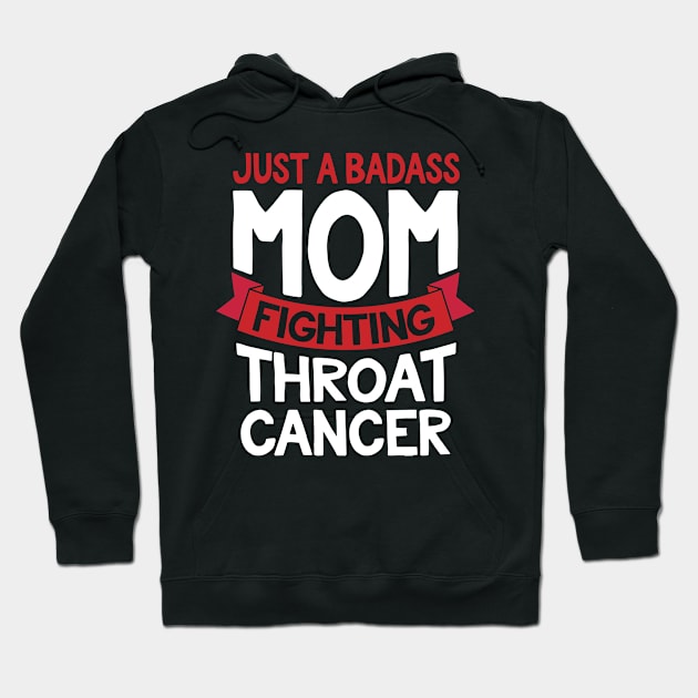 Badass Mom Fighting Throat Cancer Fighter Quote Funny Gift Hoodie by jomadado